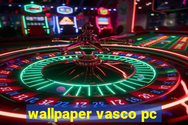 wallpaper vasco pc